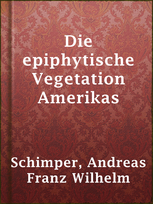 Title details for Die epiphytische Vegetation Amerikas by Andreas Franz Wilhelm Schimper - Wait list